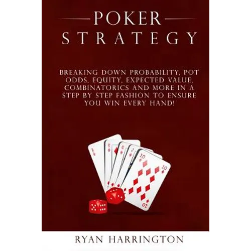 Poker Strategy: Optimizing Play Based on Stack Depth, Linear, Condensed and Polarized Ranges, Understanding Counter Strategies, Varian