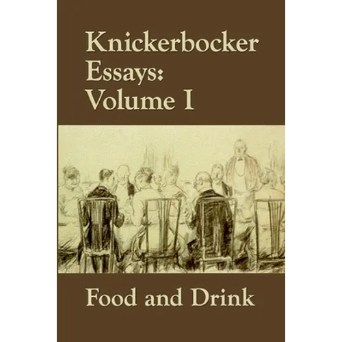 Knickerbocker Essays: Volume I Food and Drink