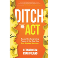 Ditch the Act: Reveal the Surprising Power of the Real You for Greater Success