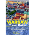 Warsaw Travel Guide: Ultimate Companion to Discover the Charms of Poland's Vibrant Capital City