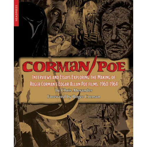 Corman/Poe: Interviews and Essays Exploring the Making of Roger Corman's Edgar Allan Poe Films, 1960-1964
