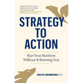 Strategy to Action: Run Your Business Without It Running You