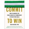 Commit to Win: How to Harness the Four Elements of Commitment to Reach Your Goals