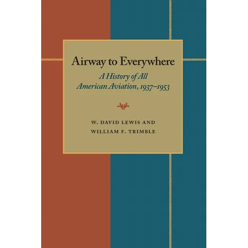 The Airway to Everywhere: A History of All American Aviation, 1937-1953