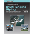 The Pilot's Manual: Multi-Engine Flying: All the Aeronautical Knowledge Required to Earn a Multi-Engine Rating on Your Pilot Certificate