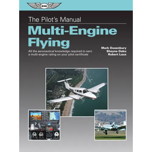The Pilot's Manual: Multi-Engine Flying: All the Aeronautical Knowledge Required to Earn a Multi-Engine Rating on Your Pilot Certificate