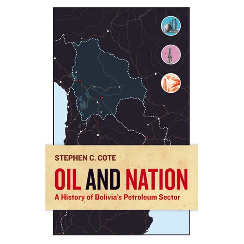 Oil and Nation: A History of Bolivia's Petroleum Sector