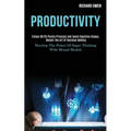 Productivity: Follow 80/20 Pareto Principle and Avoid Cognitive Biases, Master the Art of Decision Making (Develop the Power of Super Thinking With Me