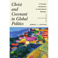 Christ and Covenant in Global Politics: A Christian Introduction to International Relations