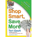 Shop Smart, Save More: Learn the Grocery Game and Save Hundreds of Dollars a Month