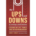 The Ups and Downs of Running a Small Business: Lessons from a Lifetime of Lifting People, Business, and Community Up