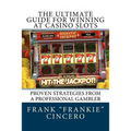 The Ultimate Guide For Winning At Casino Slots: Proven Strategies From A Professional Gambler