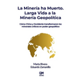 La Minería ha Muerto. Larga Vida a la Minería Geopolítica: Cómo China y Occidente transformaron los minerales críticos en poder geopolítico