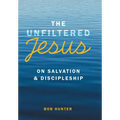 The Unfiltered Jesus on Salvation & Discipleship