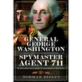 General George Washington - Spymaster Agent 711: The Intelligence Battle During the American War of Independence