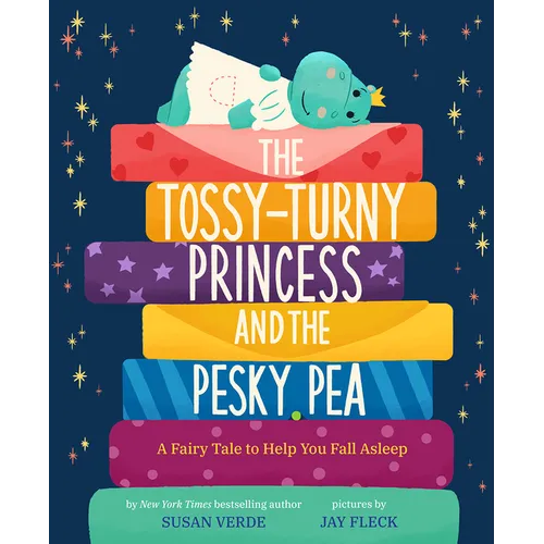 The Tossy-Turny Princess and the Pesky Pea: A Fairy Tale to Help You Fall Asleep