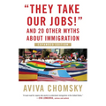 They Take Our Jobs!: And 20 Other Myths about Immigration