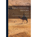 Early Oriental History: Comprising the Histories of Egypt, Assyria, Persia, Lydia, Phrygia, and Phoenicia.