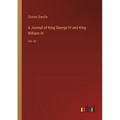 A Journal of King George IV and King William IV: Vol. III