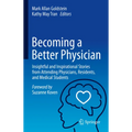 Becoming a Better Physician: Insightful and Inspirational Stories from Attending Physicians, Residents, and Medical Students