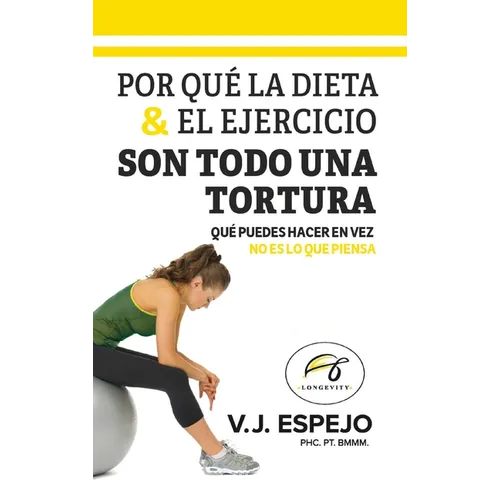 Por Qué La Dieta & El Ejercicio Son Todo Una Tortura: Qué Puedes Hacer En Vez