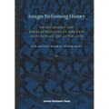 Images Performing History: Photography and Representations of the Past in European Art After 1989