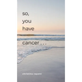 So, You Have Cancer...