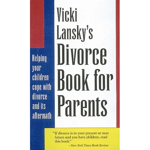 Vicki Lansky's Divorce Book for Parents: Helping Your Children Cope with Divorce and Its Aftermath