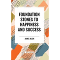Foundation Stones to Happiness and Success