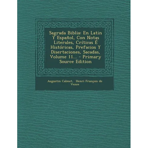 Sagrada Biblia: En Latin Y Español, Con Notas Literales, Críticas É Históricas, Prefacios Y Disertaciones, Sacadas, Volume 11...