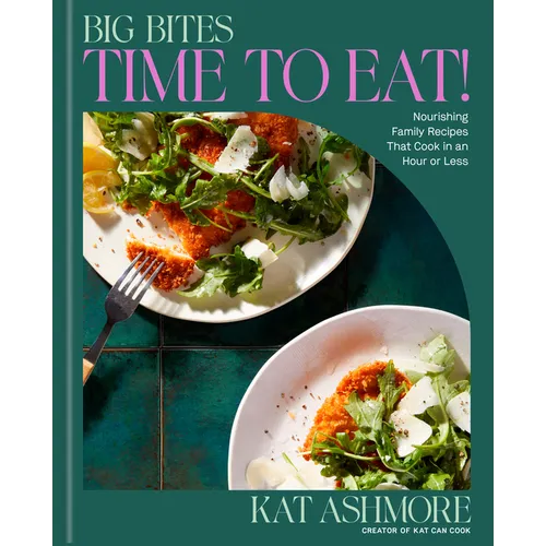 Big Bites: Time to Eat!: Nourishing Family Recipes That Cook in an Hour or Less; A Cookbook - Hardcover