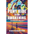 Pony Ride to an Awakening: Journey of a Mystic