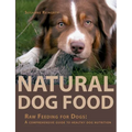 Natural Dog Food: Raw Feeding for Dogs: A comprehensive guide to healthy dog nutrition