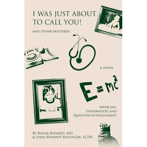 I Was Just about to Call You! And Other Mysteries: Medicine, Fatherhood, and Quantum Entanglement