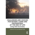 Challenges and Choices for Patient, Carer and Professional at the End of Life: Living with Uncertainty