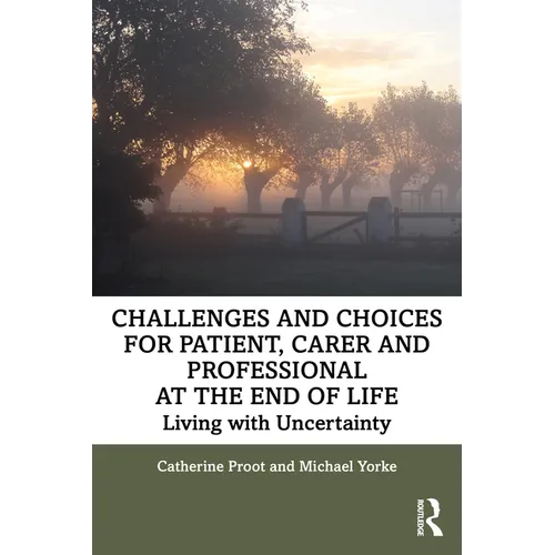 Challenges and Choices for Patient, Carer and Professional at the End of Life: Living with Uncertainty