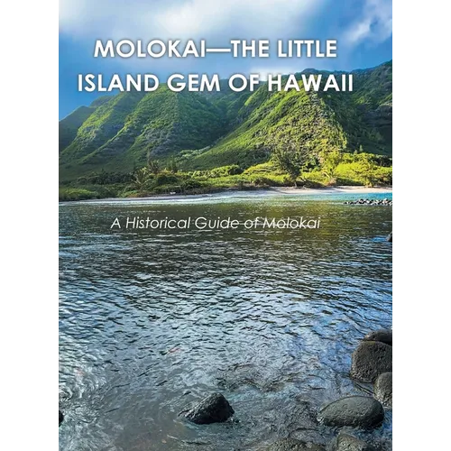 Molokai - the Little Island Gem of Hawaii: A Historical Guide of Molokai
