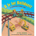 B Is for Bulldozer: A Construction ABC