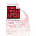 Shia Power Comes of Age: The Transformation of Islamist Politics in Iraq, 2003-2023