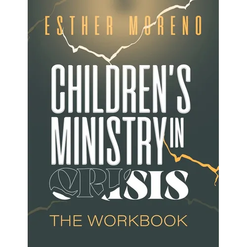Children's Ministry In Crisis The Workbook