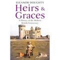 Heirs and Graces: A History of the Modern British Aristocracy