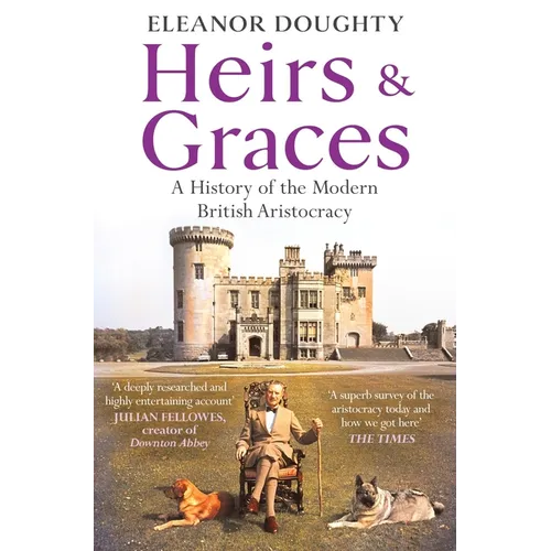 Heirs and Graces: A History of the Modern British Aristocracy