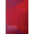 Hegelian Marxism: The Uses of Hegel's Philosophy in Marxist Theory from Georg Lukács to Slavoj Zizek