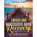 Empath and Narcissistic Abuse Recovery (2 Manuscripts in 1): The Practical Survival Guide for Empaths to Thrive in the Modern World & How to Recover f