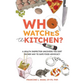 Who Watches the Kitchen?: A Health Inspector Uncovers the Dirt on Her Way to Safe Food Advocacy