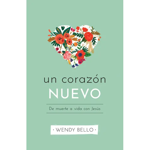 Un Corazón Nuevo: de Muerte a Vida Con Jesús