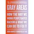 Gray Areas: How the Way We Work Perpetuates Racism and What We Can Do to Fix It