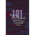 101 Women Who Shaped South Carolina