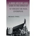 A Brief History and Guide to the Church of St Vincent de Paul, Liverpool