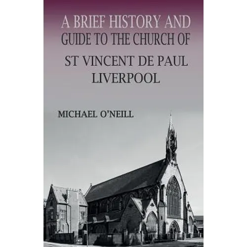 A Brief History and Guide to the Church of St Vincent de Paul, Liverpool